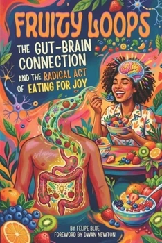 Fruity Loops: The Gut-Brain Connection and the Radical Act of Eating for Joy book cover