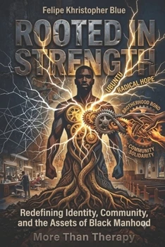 Rooted in Strength: Redefining Identity, Community, and the Assets of Black Manhood book cover